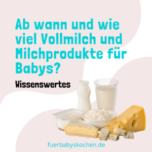 Ab wann und wie viel Vollmilch und Milchprodukte für Babys